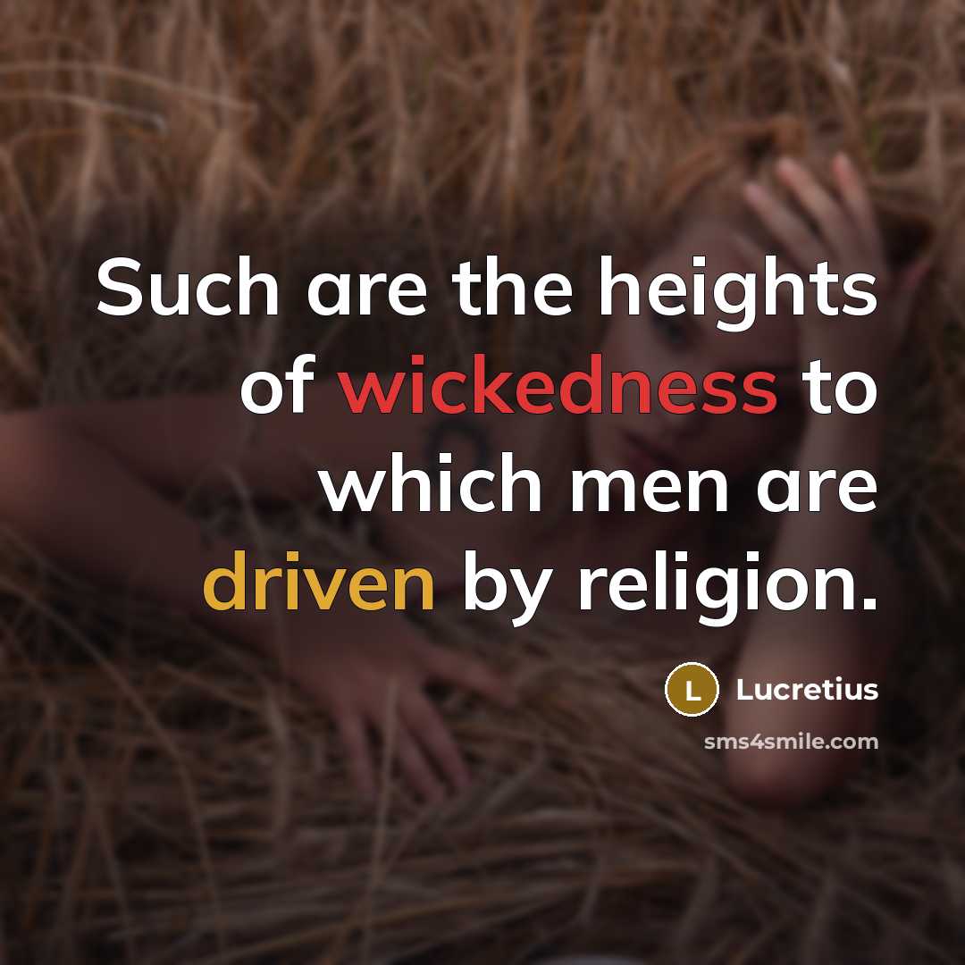 “Such are the heights of wickedness to which men are…” quote by Lucretius