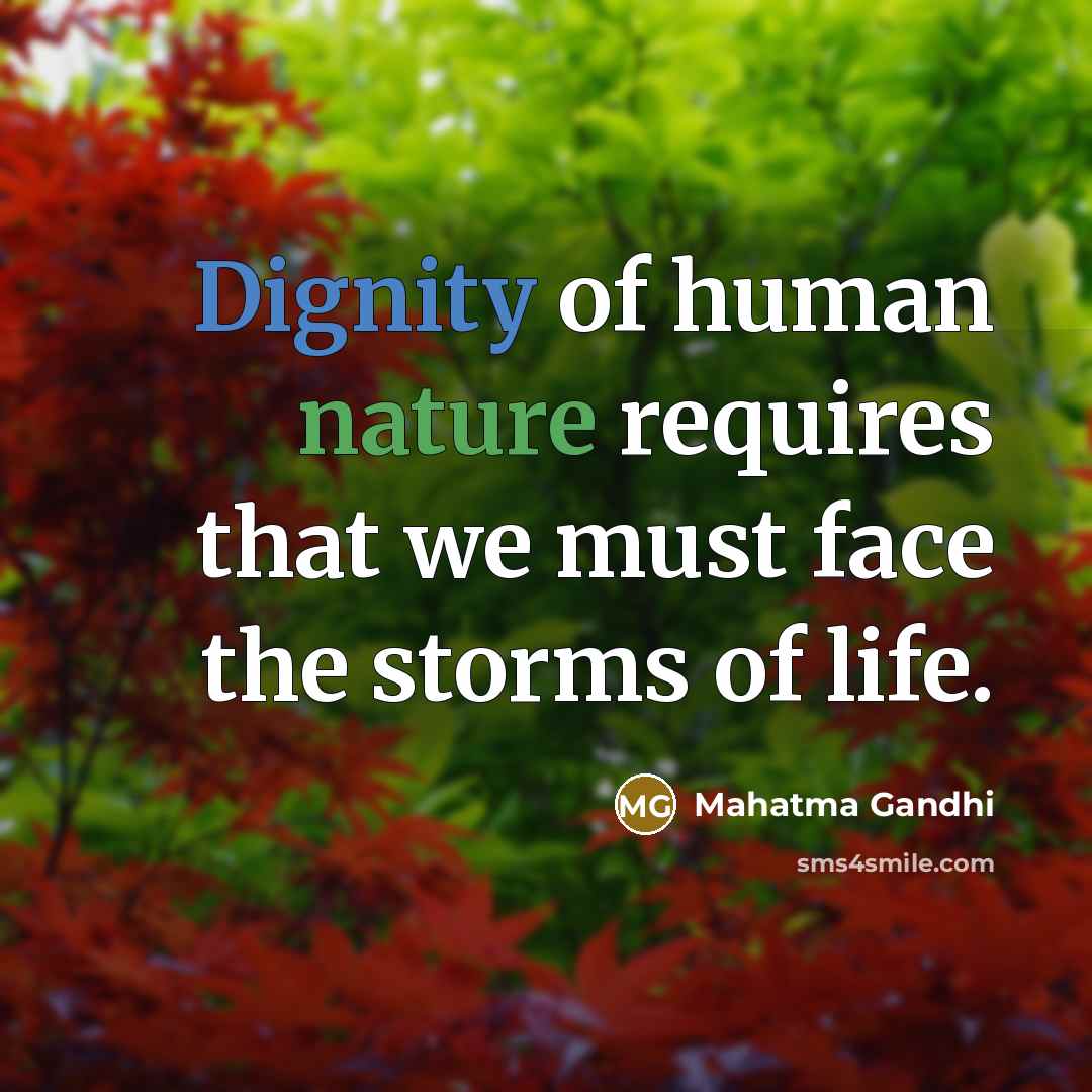 “Dignity of human nature requires that we must face the…” quote by Mahatma Gandhi