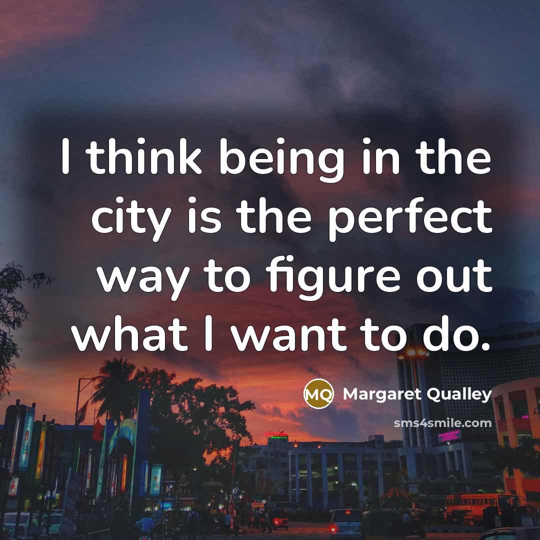 “I think being in the city is the perfect way…” quote by Margaret Qualley