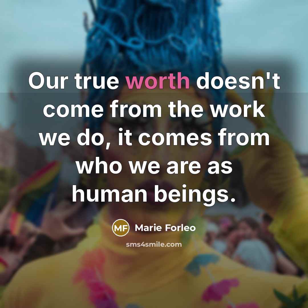 “Our true worth doesn't come from the work we do,…” quote by Marie Forleo