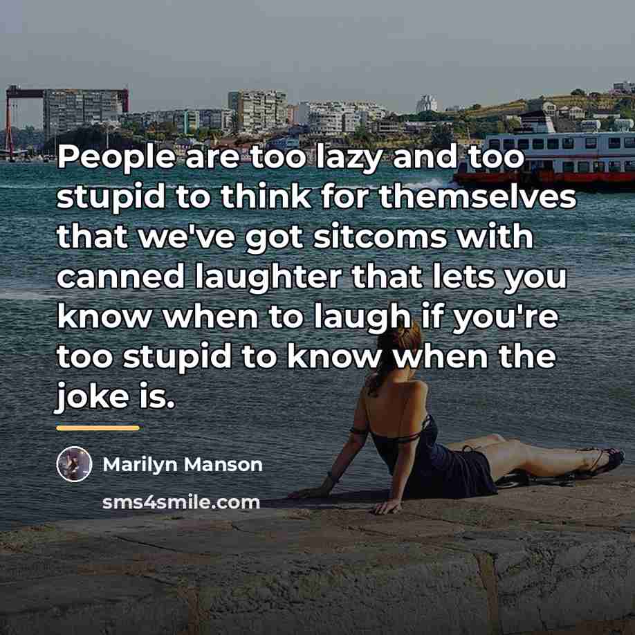 “People are too lazy and too stupid to think for…” quote by Marilyn Manson