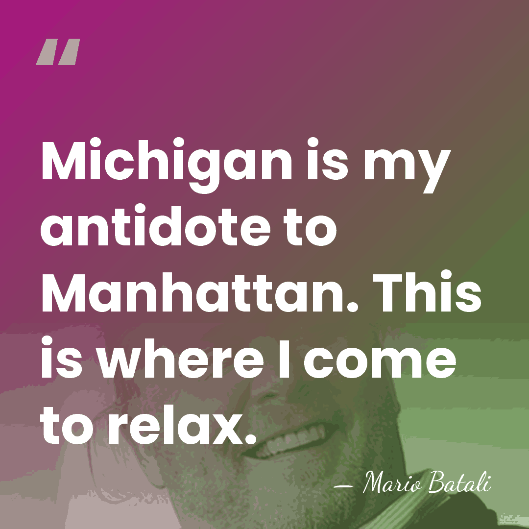 Michigan is my antidote to Manhattan. This is where I come to&hellip; - Mario Batali