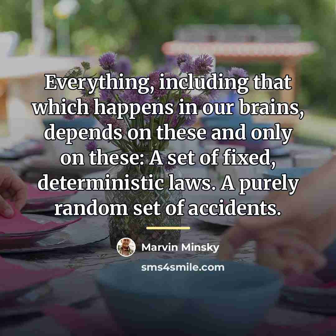 “Everything, including that which happens in our brains, depends on…” quote by Marvin Minsky