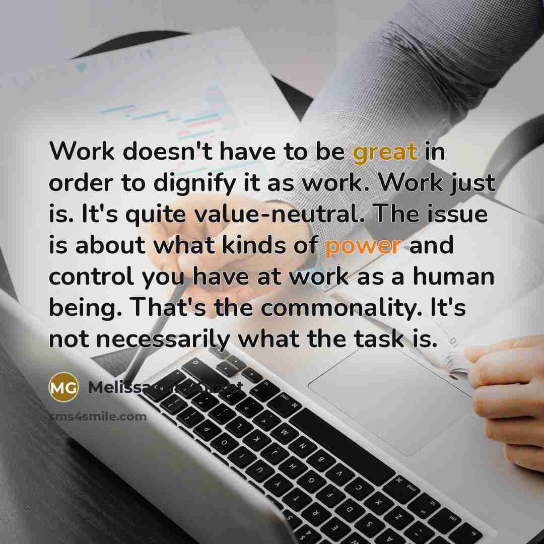 “Work doesn't have to be great in order to dignify…” quote by Melissa Gira Grant