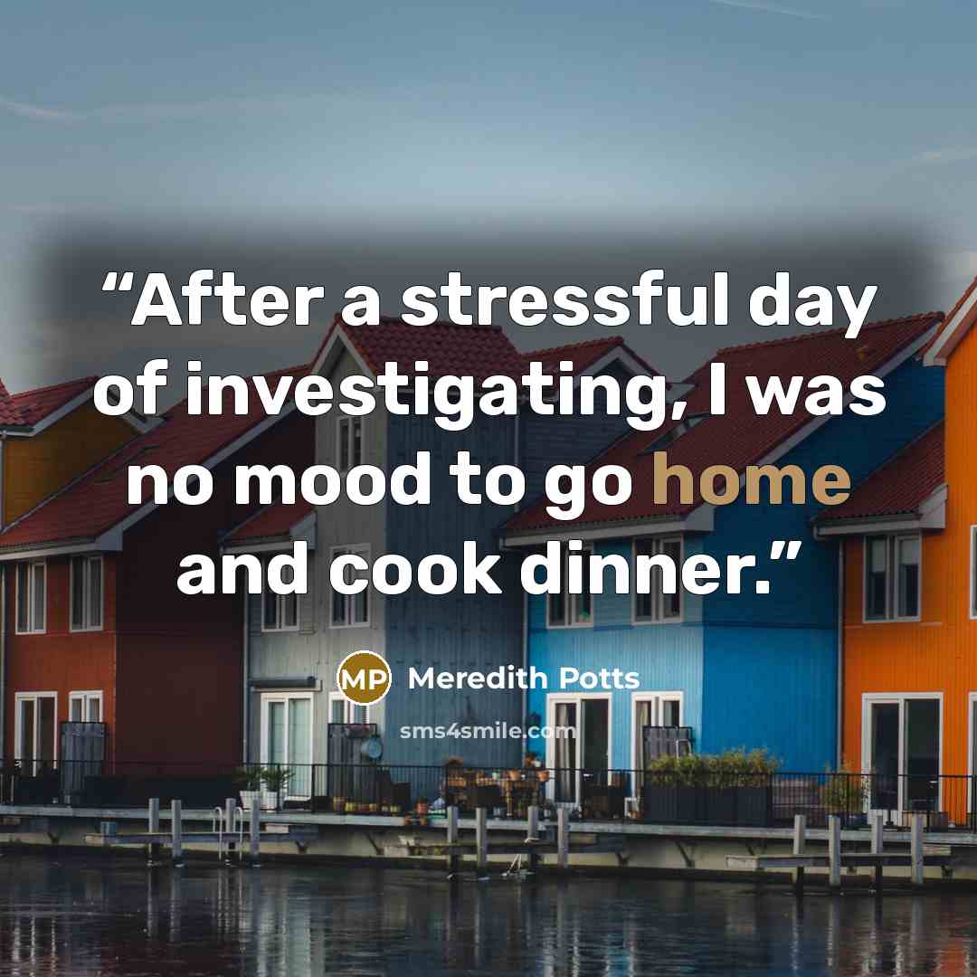 “After a stressful day of investigating, I was no mood to go home and cook dinner.” quote by Meredith Potts
