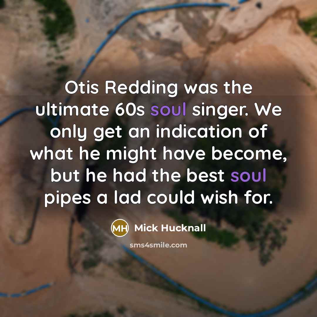 “Otis Redding was the ultimate 60s soul singer. We only…” quote by Mick Hucknall