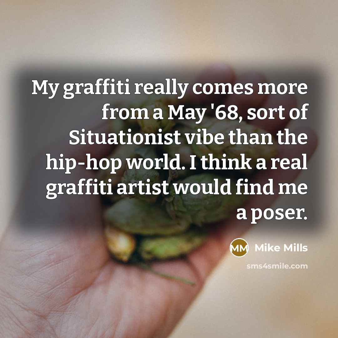 “My graffiti really comes more from a May '68, sort…” quote by Mike Mills
