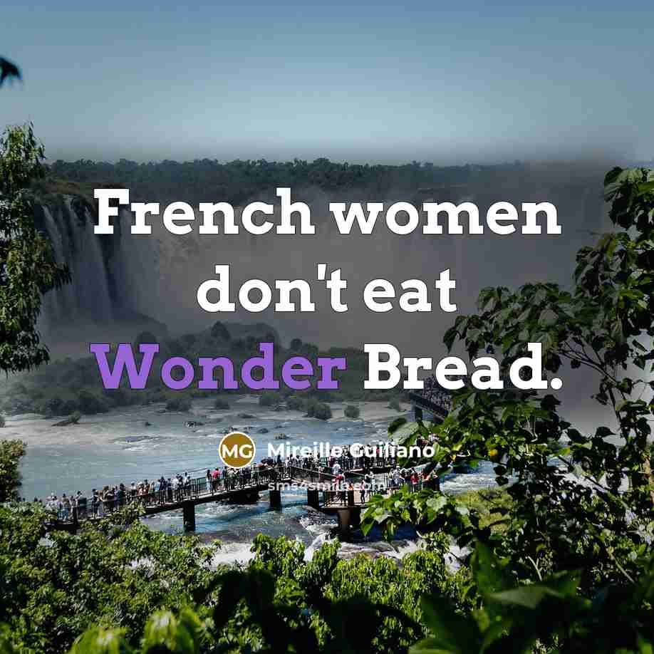 “French women don't eat Wonder Bread.…” quote by Mireille Guiliano