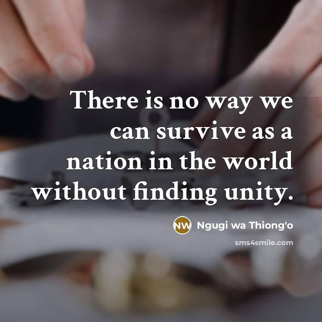 “There is no way we can survive as a nation…” quote by Ngugi wa Thiong'o