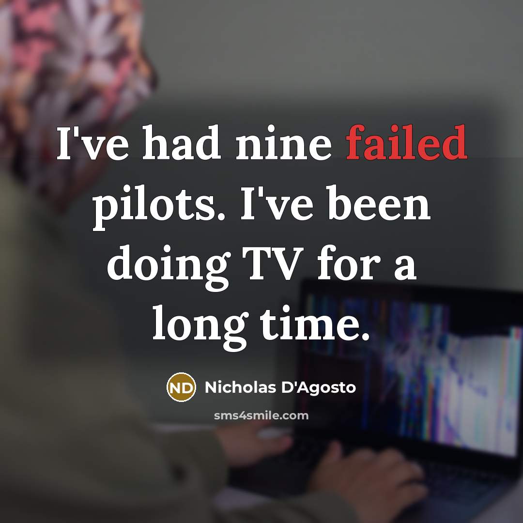 “I've had nine failed pilots. I've been doing TV for…” quote by Nicholas D'Agosto