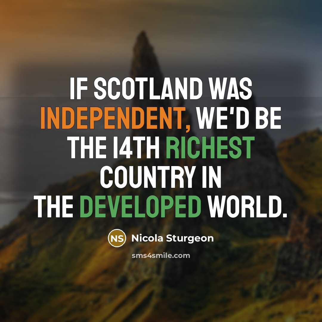“If Scotland was independent, we'd be the 14th richest country…” quote by Nicola Sturgeon