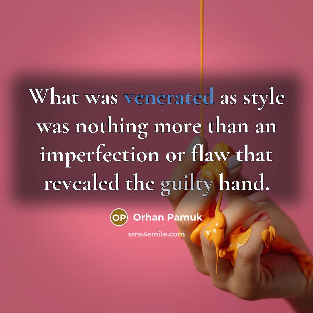 “What was venerated as style was nothing more than an…” quote by Orhan Pamuk