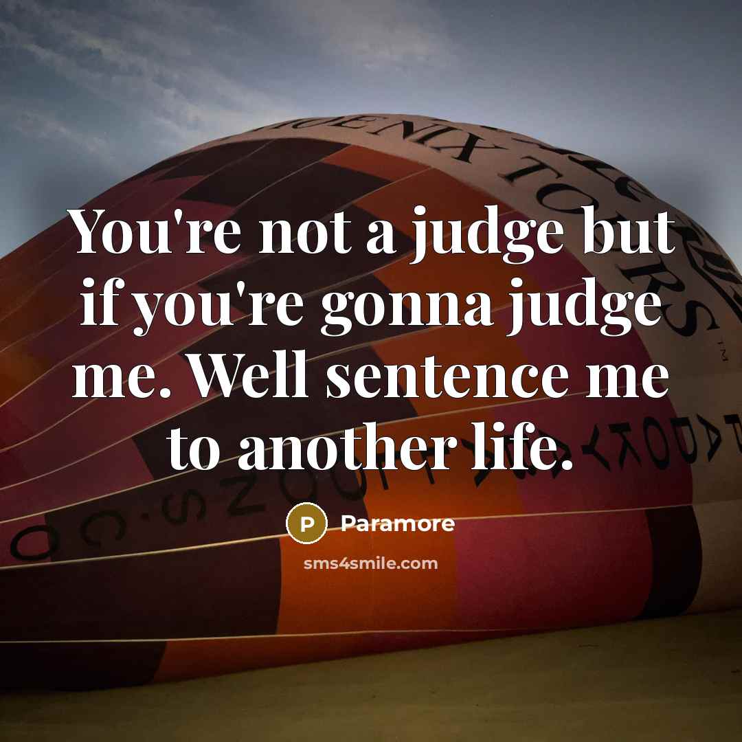 “You're not a judge but if you're gonna judge me.…” quote by Paramore