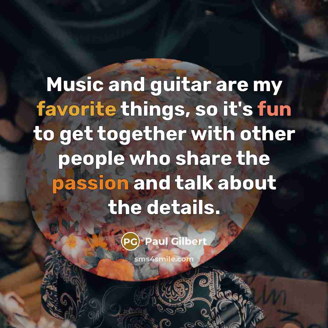 “Music and guitar are my favorite things, so it's fun…” quote by Paul Gilbert