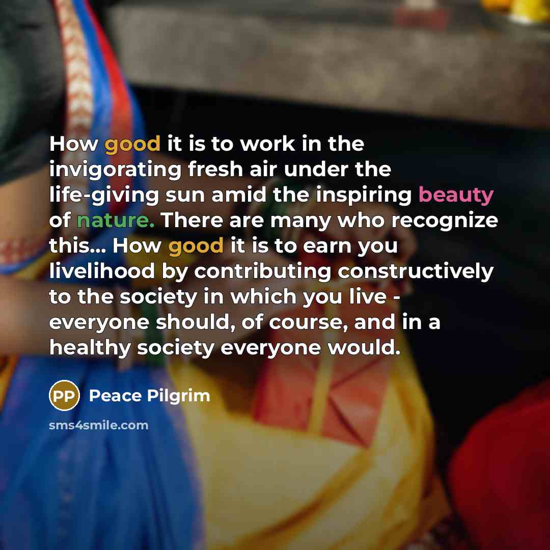 “How good it is to work in the invigorating fresh…” quote by Peace Pilgrim
