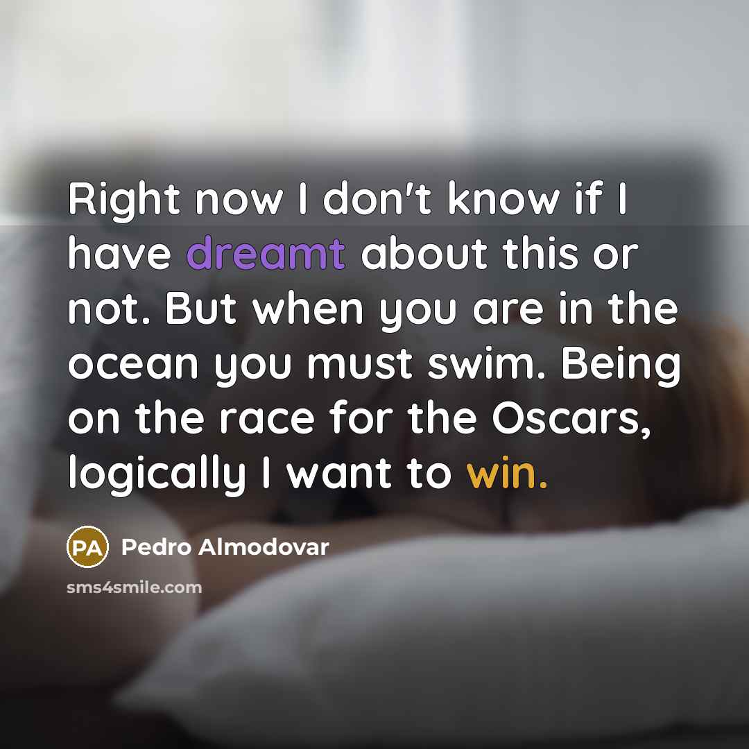 “Right now I don't know if I have dreamt about…” quote by Pedro Almodovar