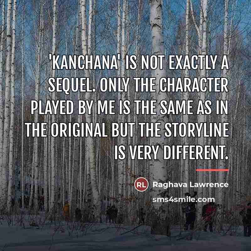 “'Kanchana' is not exactly a sequel. Only the character played…” quote by Raghava Lawrence
