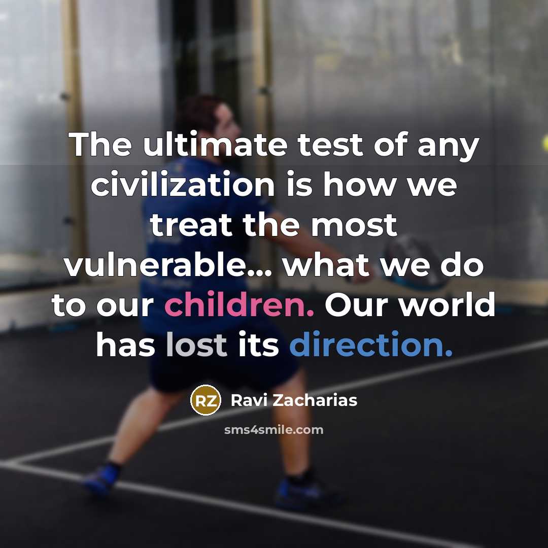 “The ultimate test of any civilization is how we treat…” quote by Ravi Zacharias