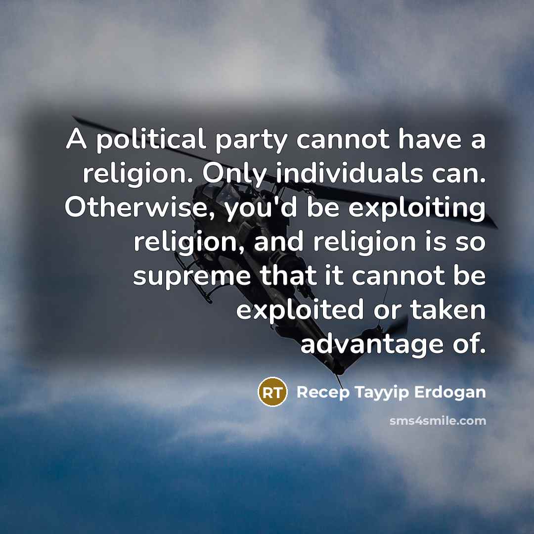 “A political party cannot have a religion. Only individuals can.…” quote by Recep Tayyip Erdogan