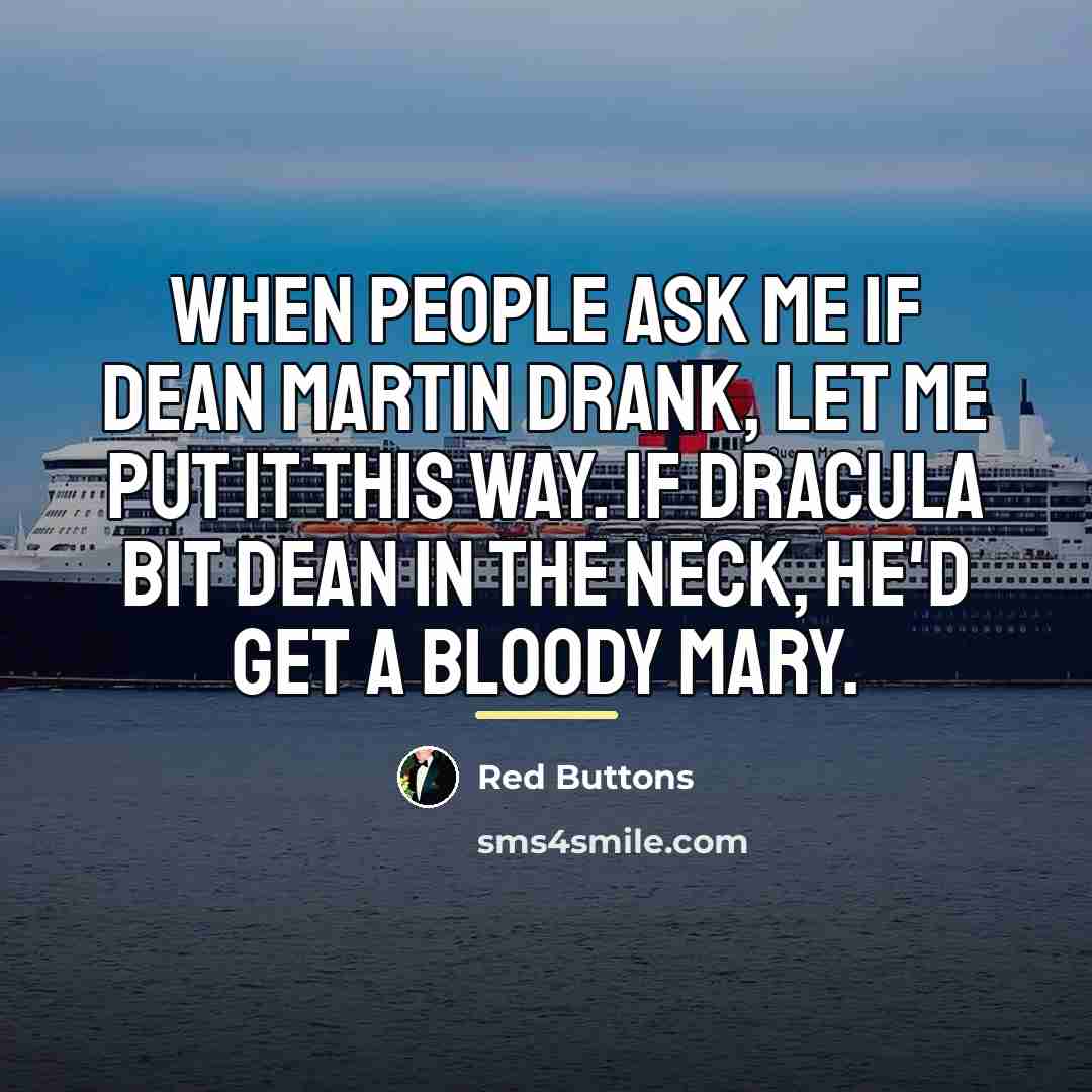 “When people ask me if Dean Martin drank, let me…” quote by Red Buttons