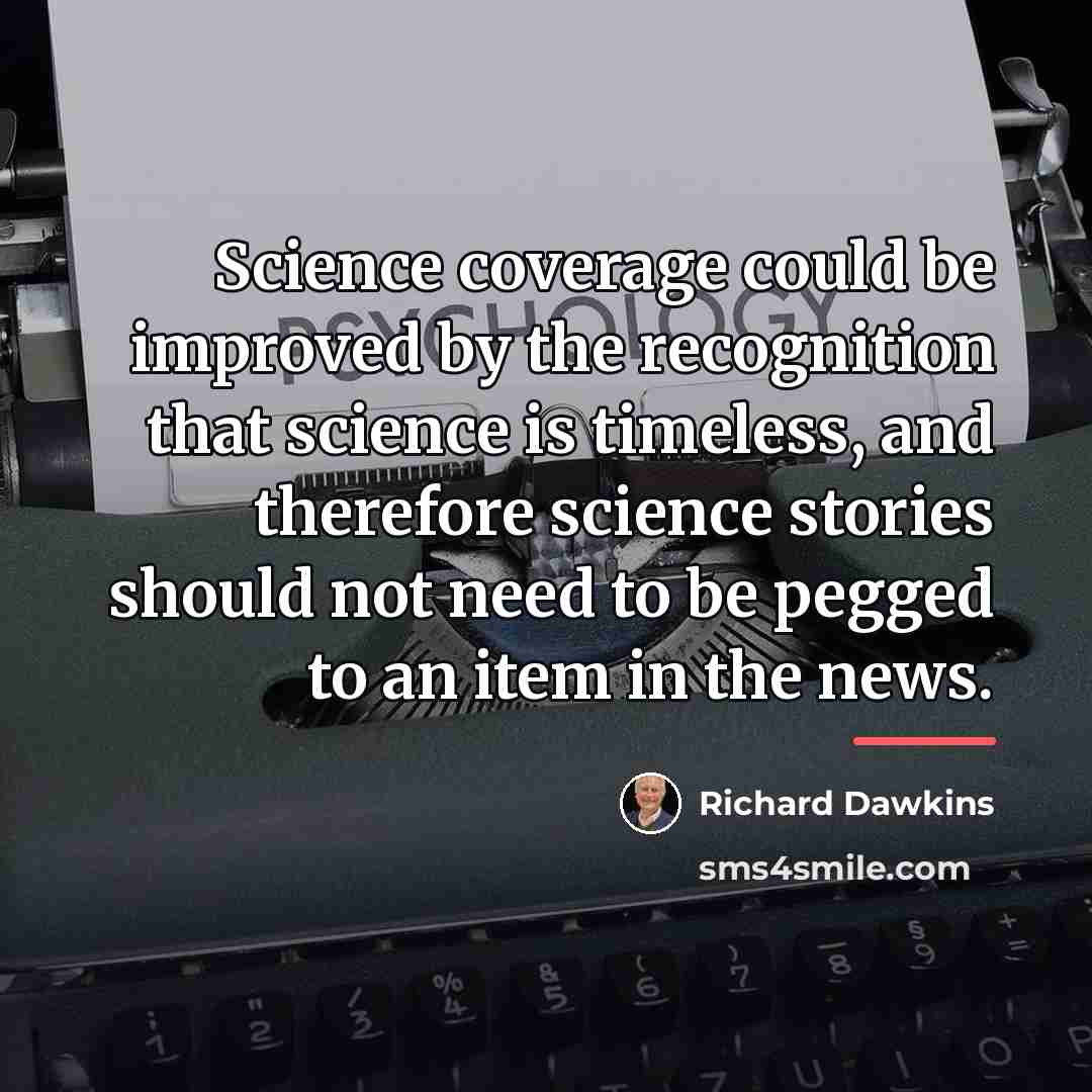 “Science coverage could be improved by the recognition that science…” quote by Richard Dawkins
