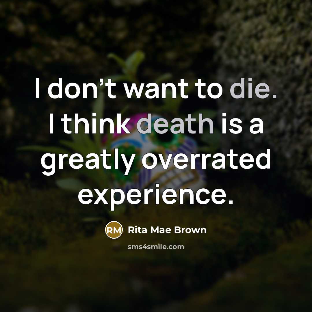 “I don't want to die. I think death is a…” quote by Rita Mae Brown