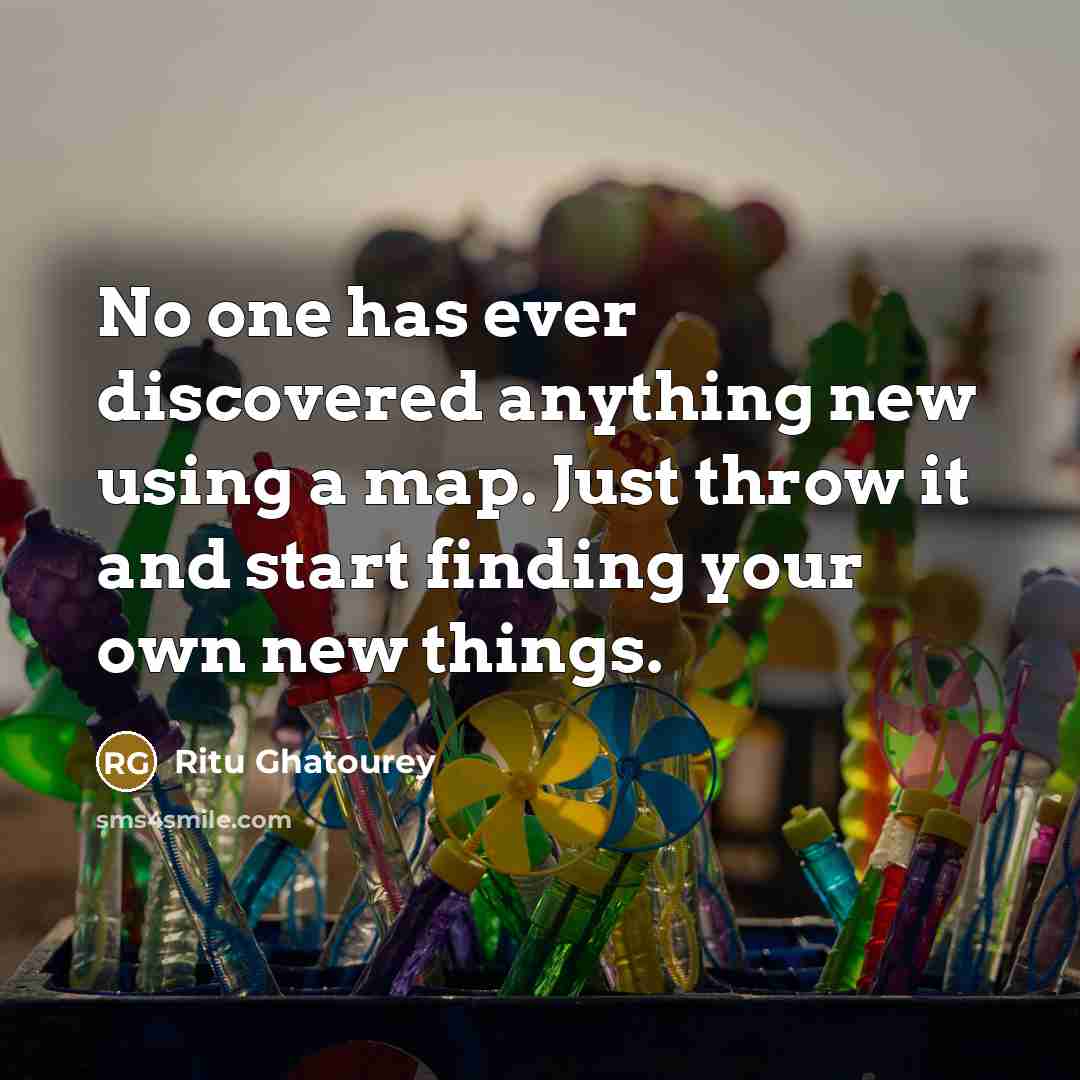 “No one has ever discovered anything new using a map.…” quote by Ritu Ghatourey