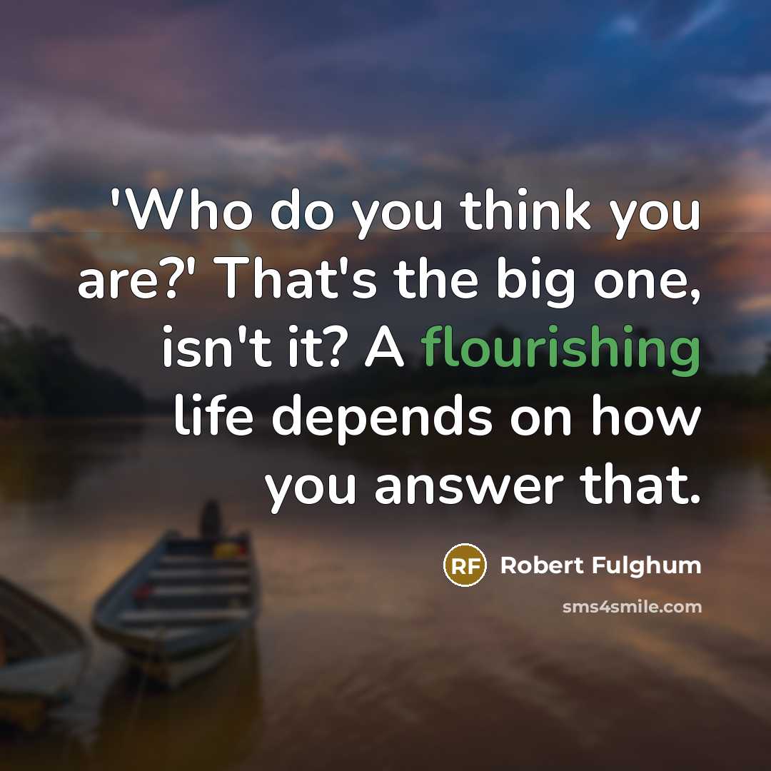 “'Who do you think you are?' That's the big one,…” quote by Robert Fulghum