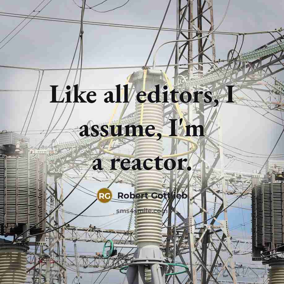 “Like all editors, I assume, I'm a reactor.…” quote by Robert Gottlieb