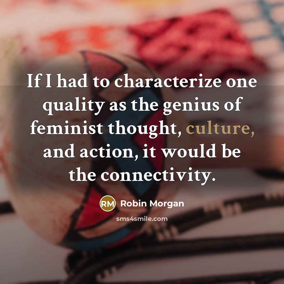 “If I had to characterize one quality as the genius…” quote by Robin Morgan