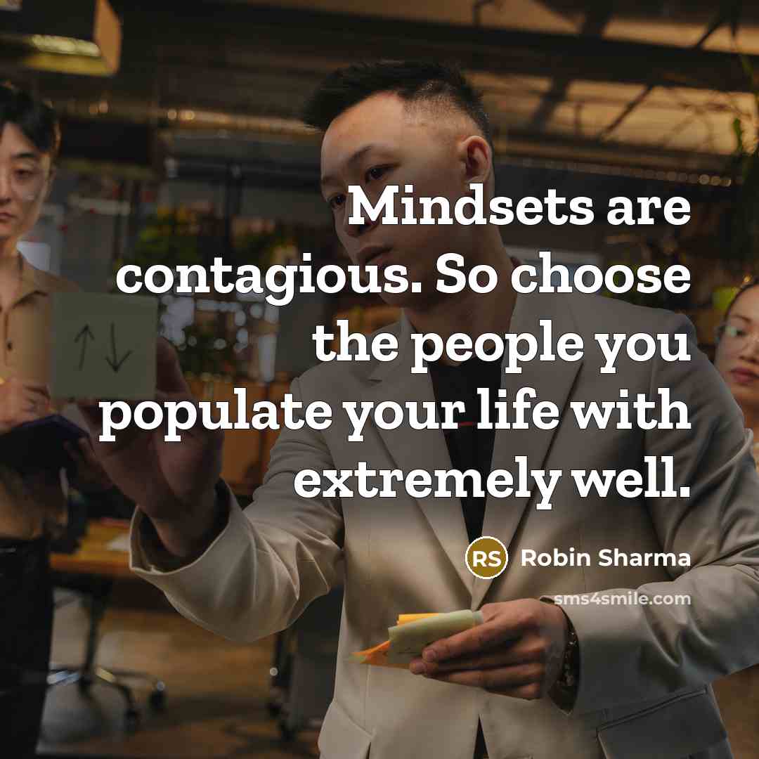 “Mindsets are contagious. So choose the people you populate your…” quote by Robin Sharma