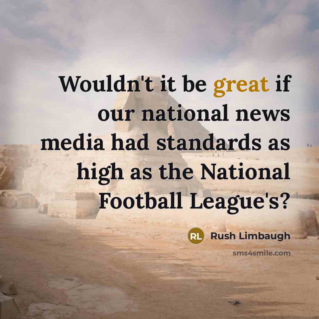 “Wouldn't it be great if our national news media had…” quote by Rush Limbaugh