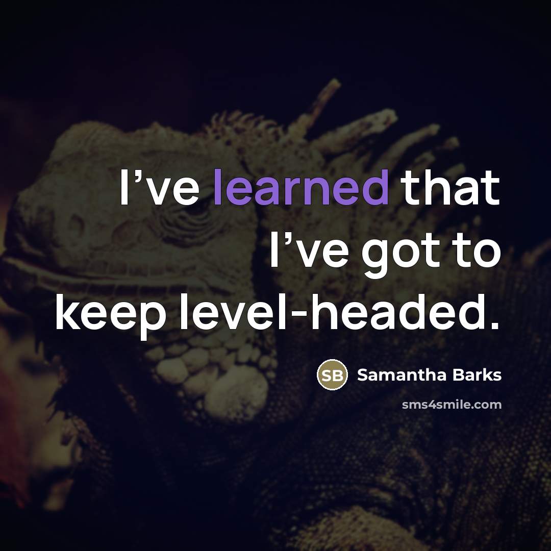 “I've learned that I've got to keep level-headed.…” quote by Samantha Barks