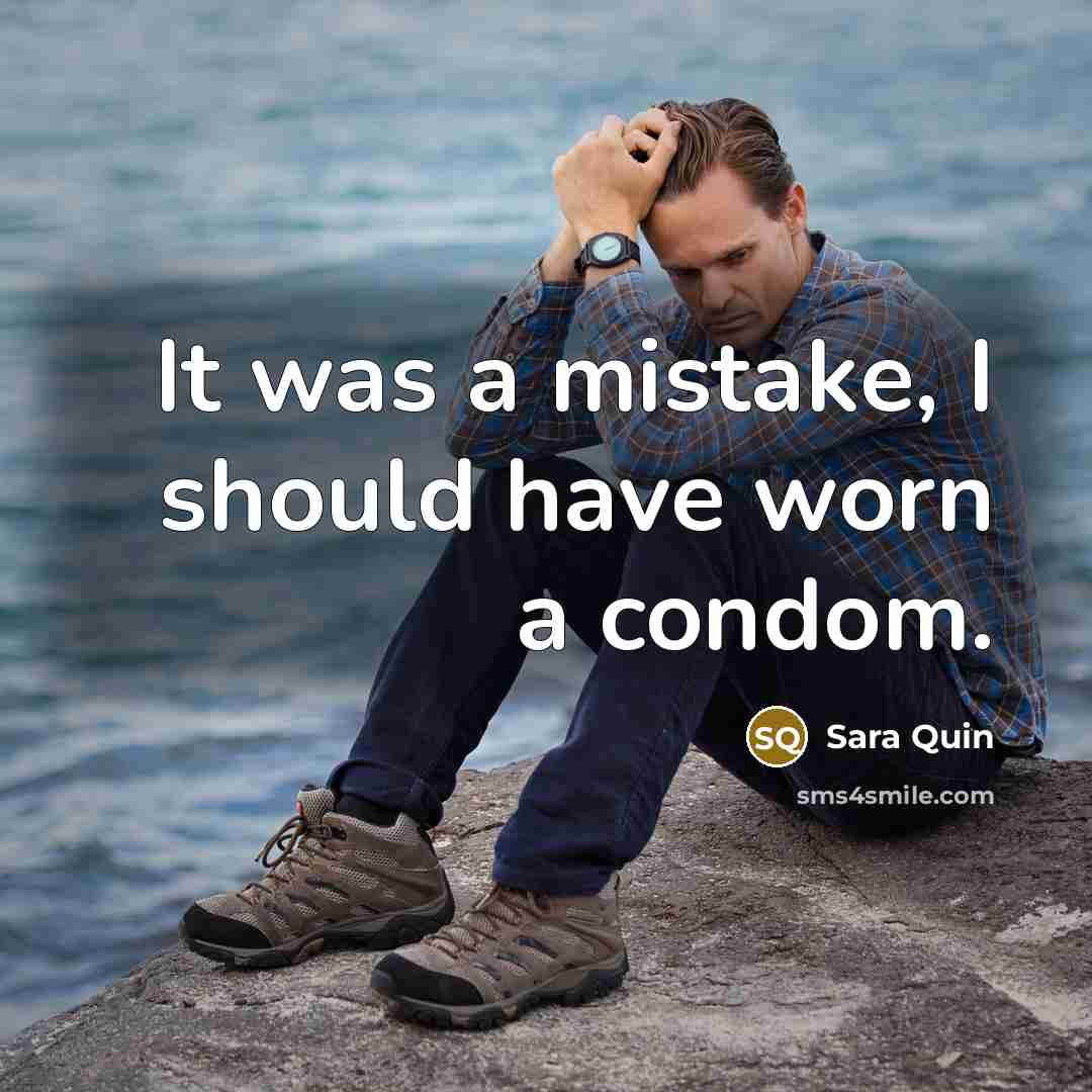 “It was a mistake, I should have worn a condom.” quote by Sara Quin