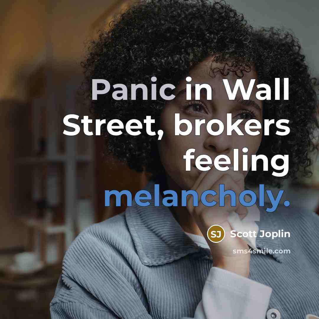 “Panic in Wall Street, brokers feeling melancholy.…” quote by Scott Joplin