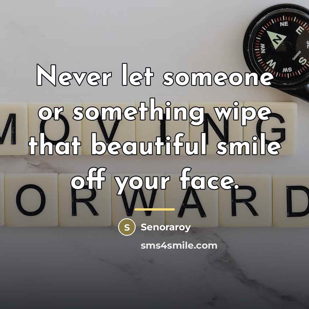 “Never let someone or something wipe that beautiful smile off…” quote by Senoraroy