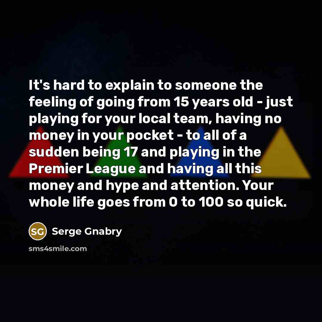 “It's hard to explain to someone the feeling of going…” quote by Serge Gnabry