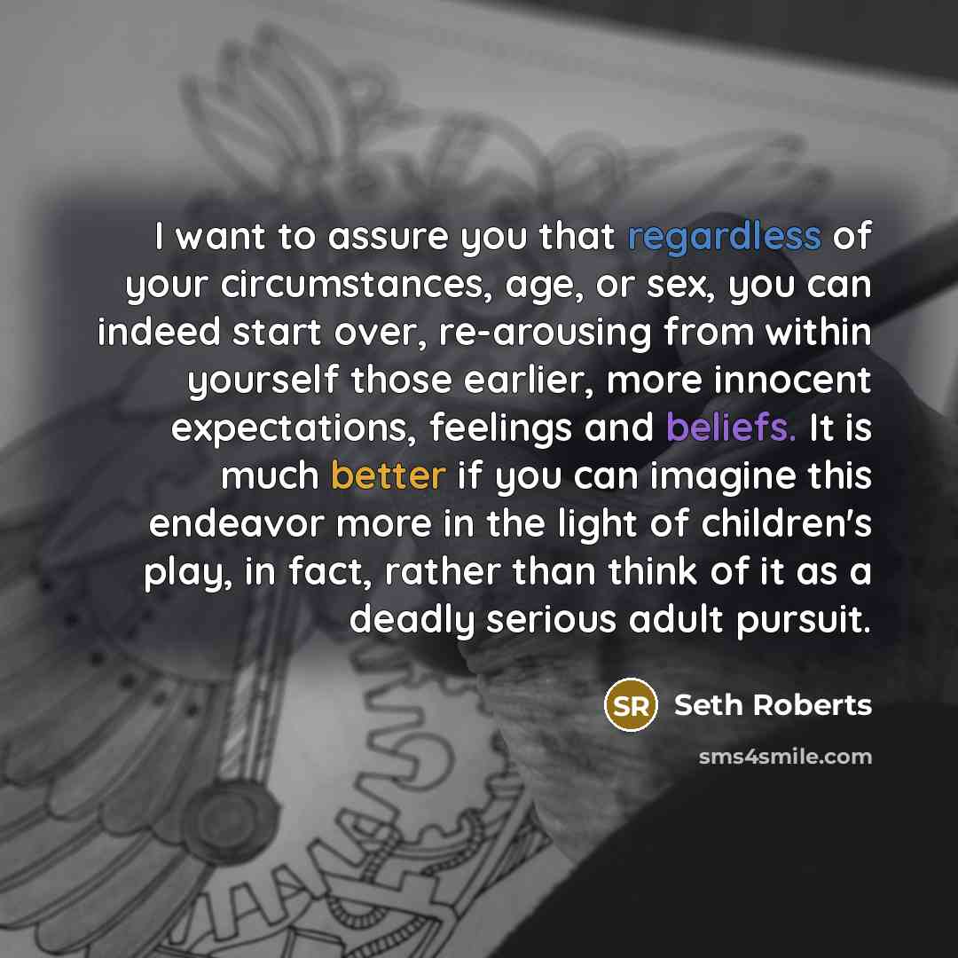 “I want to assure you that regardless of your circumstances,…” quote by Seth Roberts