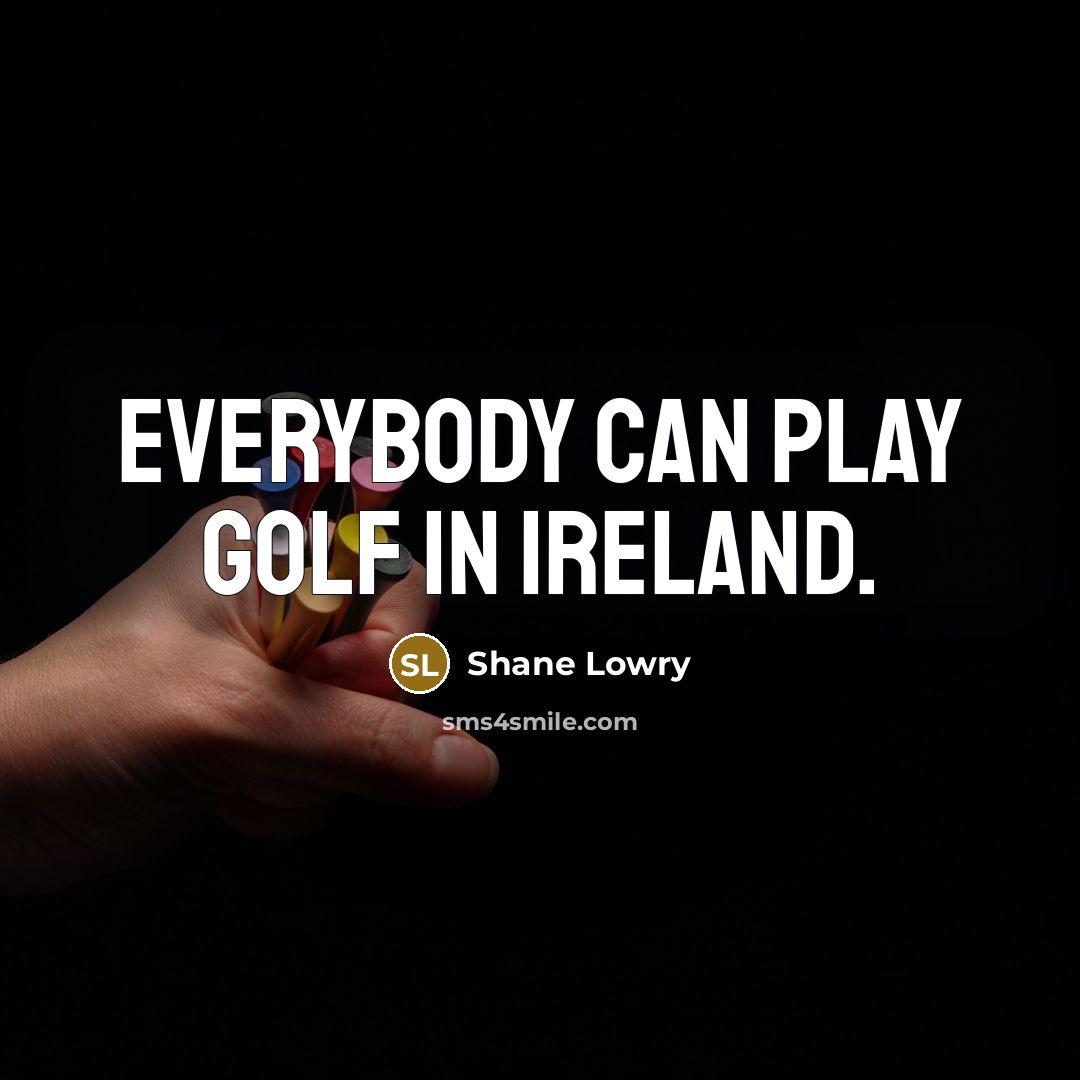 “Everybody can play golf in Ireland.…” quote by Shane Lowry