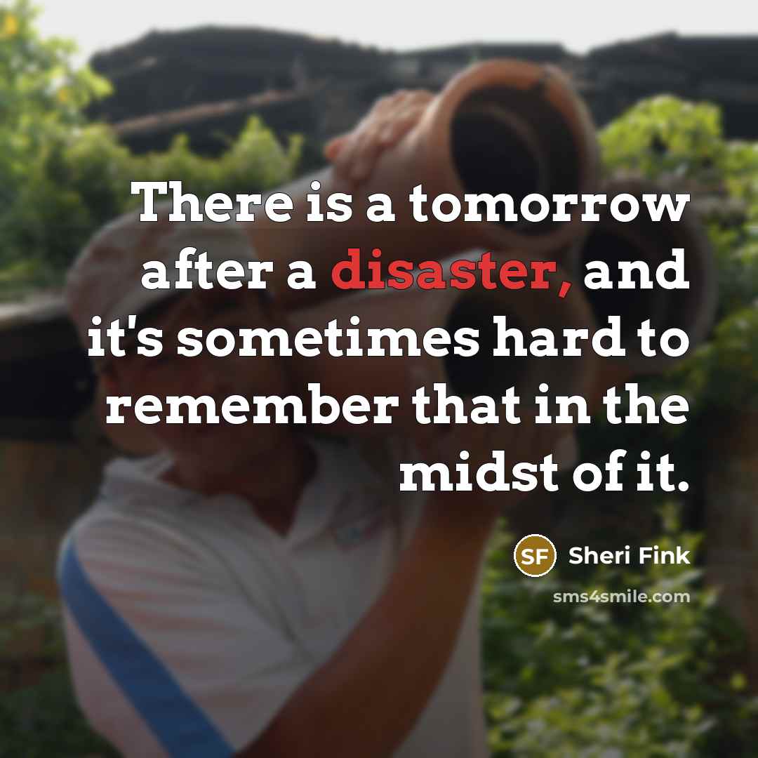 “There is a tomorrow after a disaster, and it's sometimes…” quote by Sheri Fink