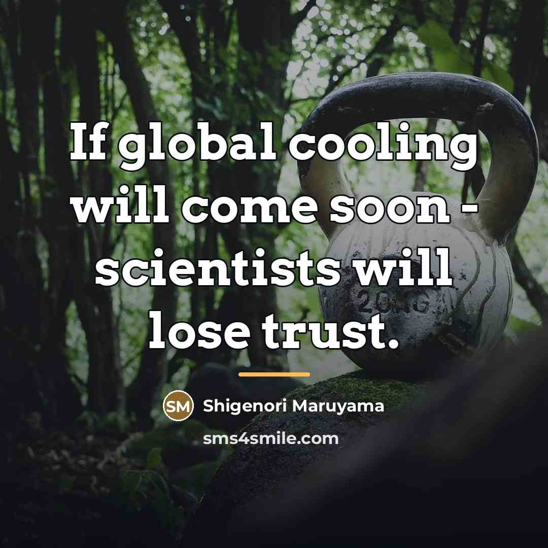 “If global cooling will come soon - scientists will lose…” quote by Shigenori Maruyama