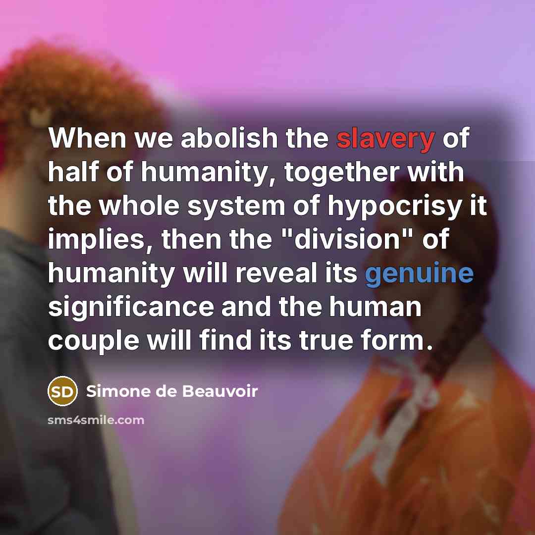 “When we abolish the slavery of half of humanity, together…” quote by Simone de Beauvoir