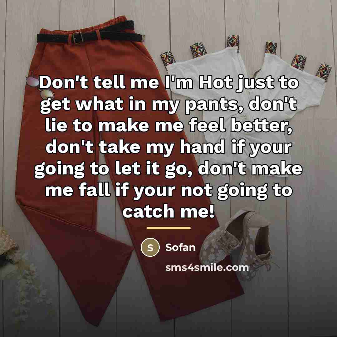 “Don't tell me I'm Hot just to get what in…” quote by Sofan