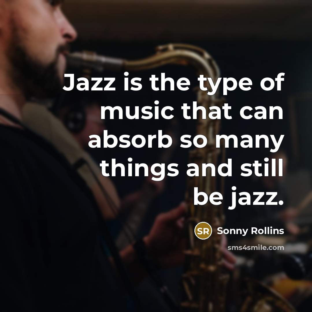 “Jazz is the type of music that can absorb so…” quote by Sonny Rollins