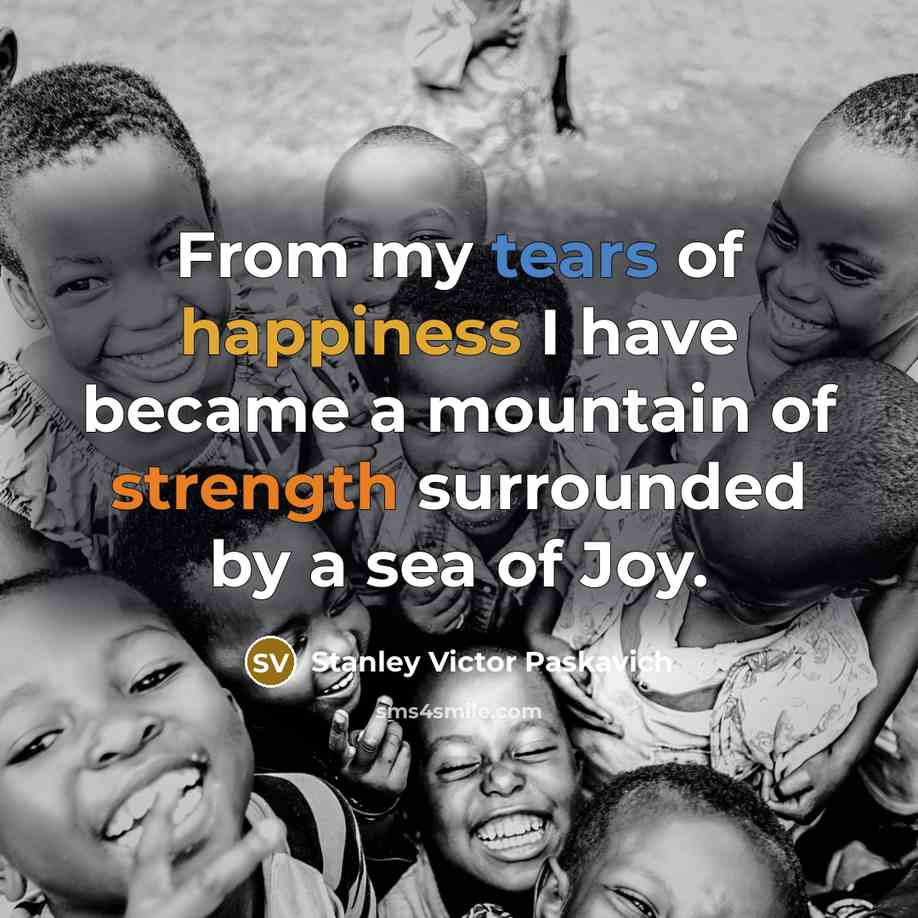 “From my tears of happiness I have became a mountain…” quote by Stanley Victor Paskavich