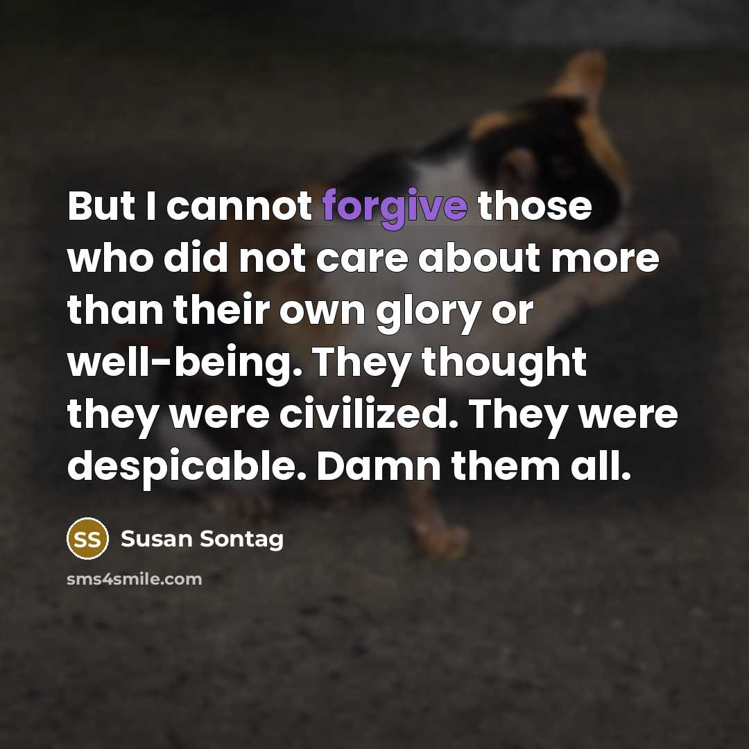 “But I cannot forgive those who did not care about…” quote by Susan Sontag