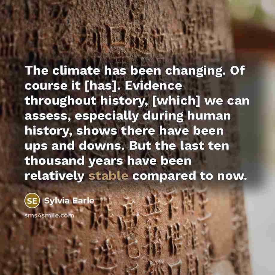 “The climate has been changing. Of course it [has]. Evidence…” quote by Sylvia Earle