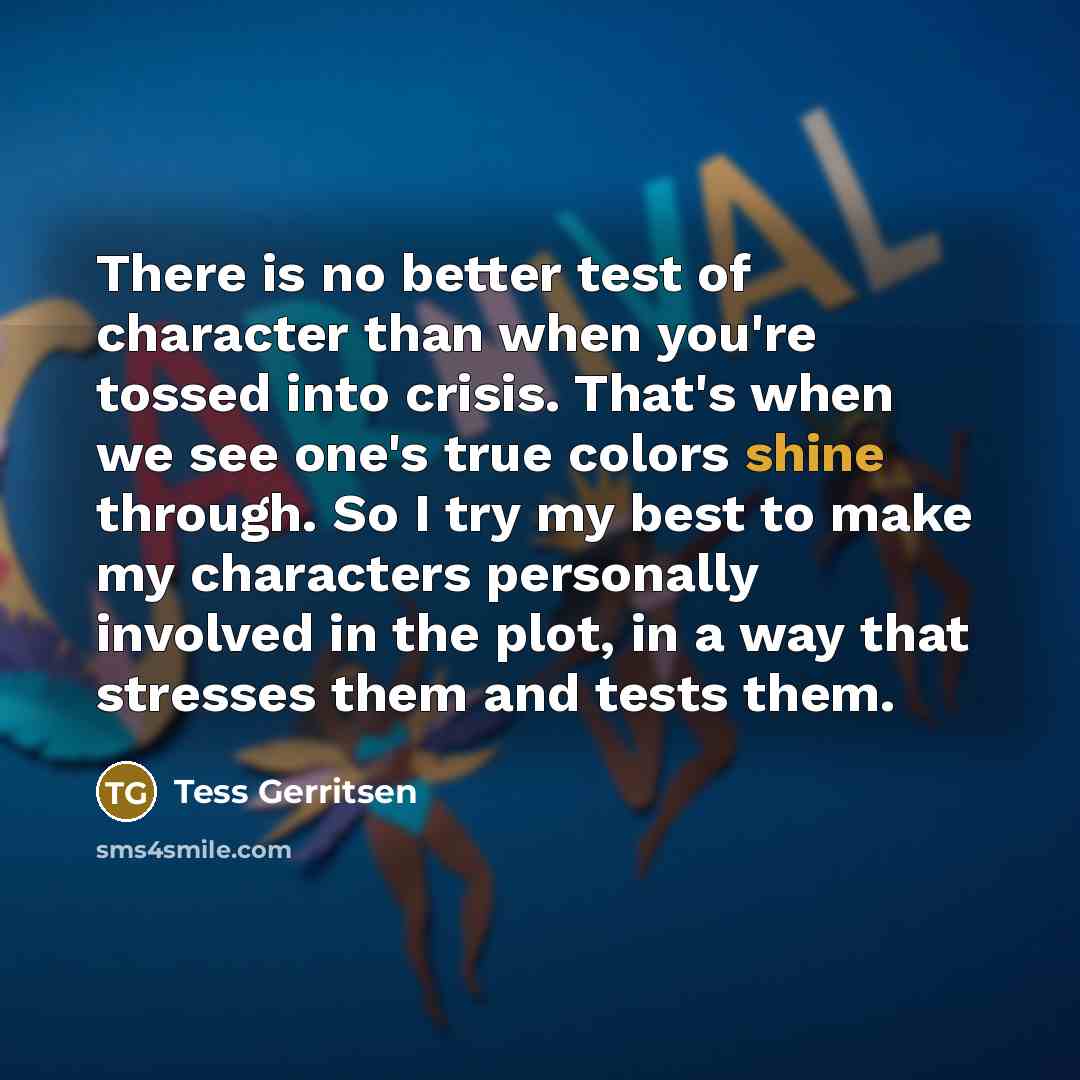 “There is no better test of character than when you're…” quote by Tess Gerritsen