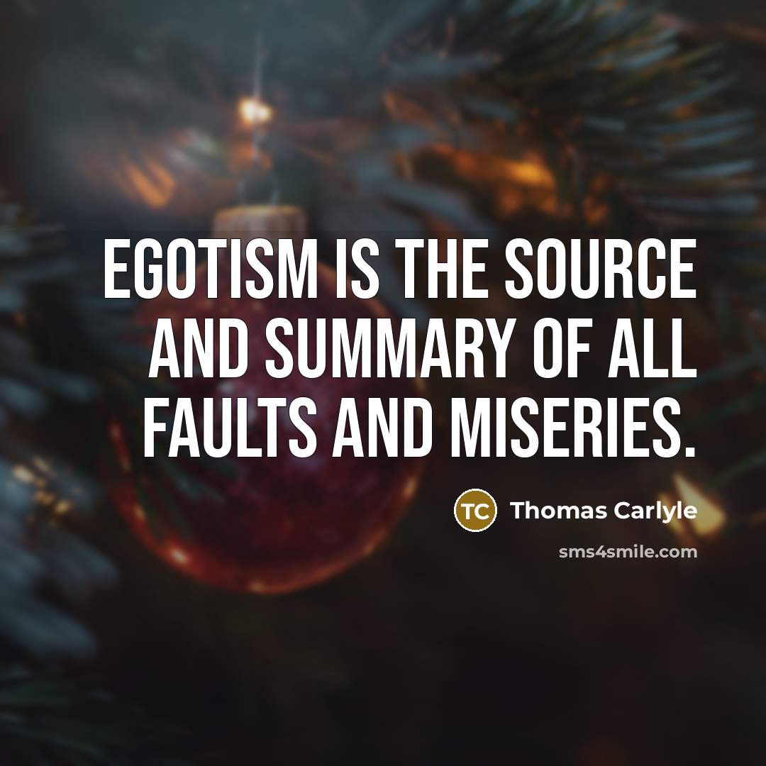 “Egotism is the source and summary of all faults and…” quote by Thomas Carlyle
