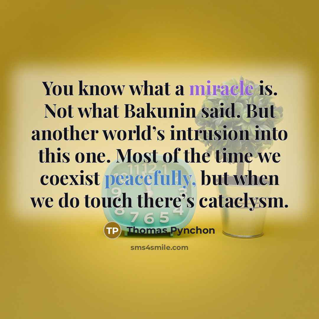 “You know what a miracle is. Not what Bakunin said.…” quote by Thomas Pynchon